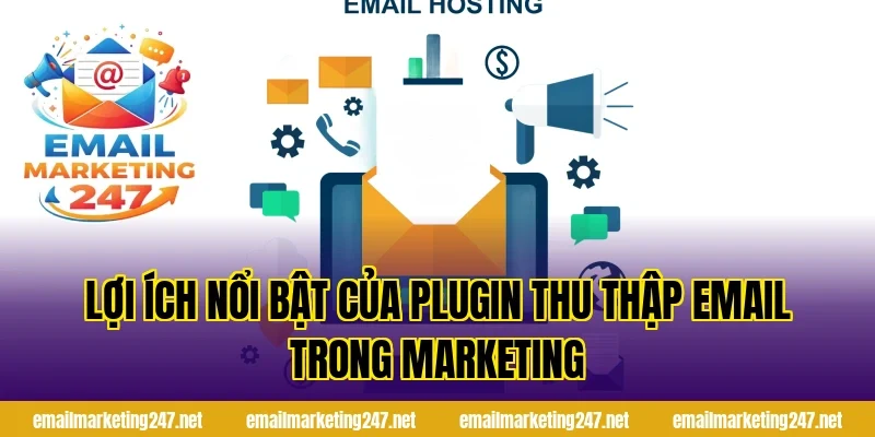 Lợi ích nổi bật của plugin thu thập email trong marketing