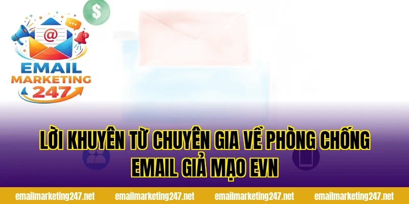 Lời khuyên từ chuyên gia về phòng chống email giả mạo evn