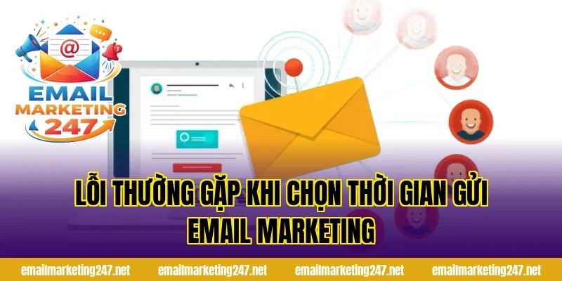 Lỗi thường gặp khi chọn thời gian gửi email marketing