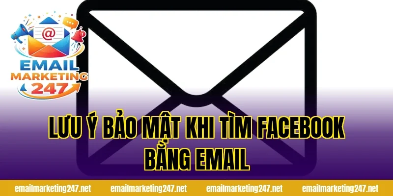 Lưu ý bảo mật khi tìm facebook bằng email