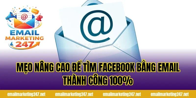 Mẹo nâng cao để tìm facebook bằng email thành công 100%