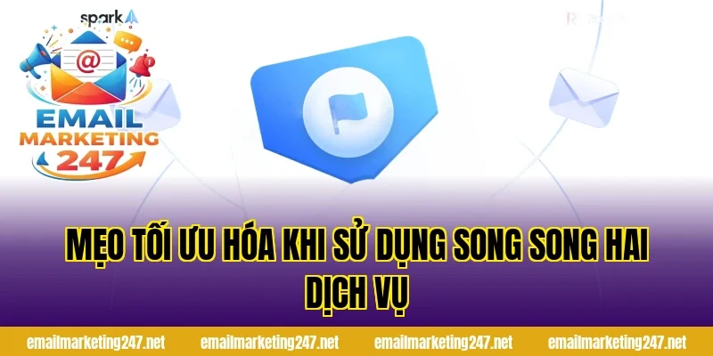 Mẹo tối ưu hóa khi sử dụng song song hai dịch vụ