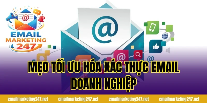 Mẹo tối ưu hóa xác thực email doanh nghiệp