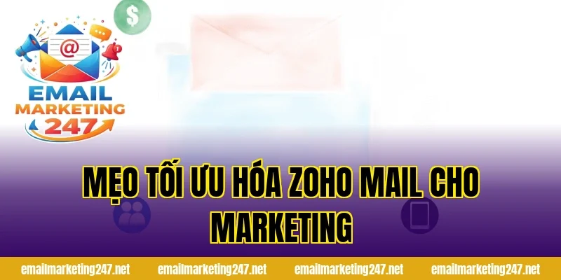 Mẹo tối ưu hóa Zoho Mail cho marketing