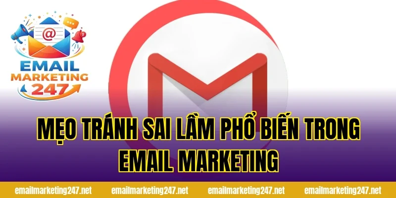 Mẹo tránh sai lầm phổ biến trong email marketing