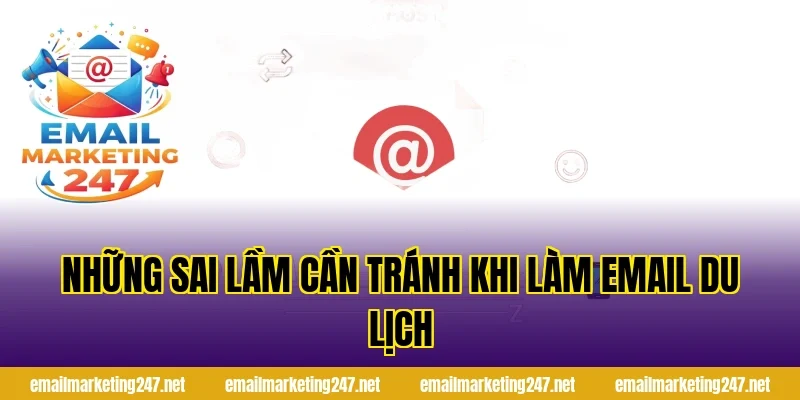Những sai lầm cần tránh khi làm email du lịch