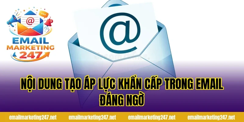 Nội dung tạo áp lực khẩn cấp trong email đáng ngờ