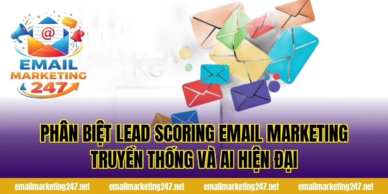 Phân biệt lead scoring email marketing truyền thống và AI hiện đại