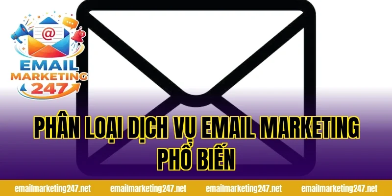 Phân loại dịch vụ email marketing phổ biến