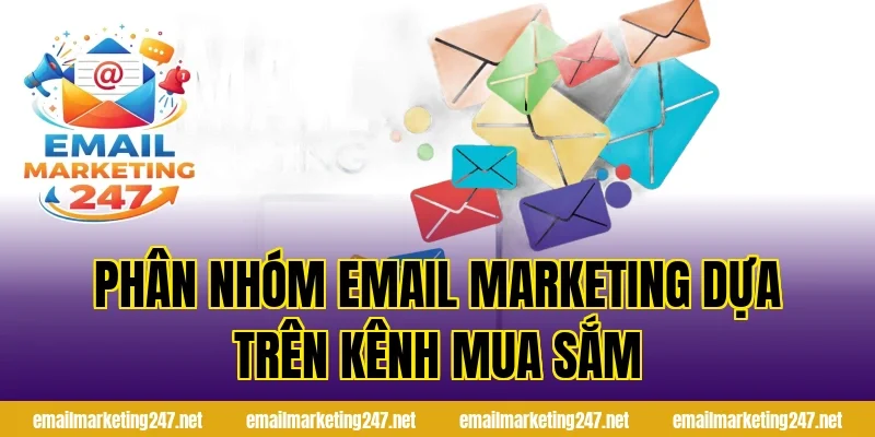Phân nhóm email marketing dựa trên kênh mua sắm