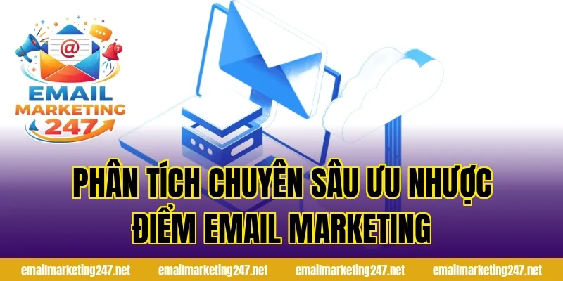 Phân tích chuyên sâu ưu nhược điểm email marketing