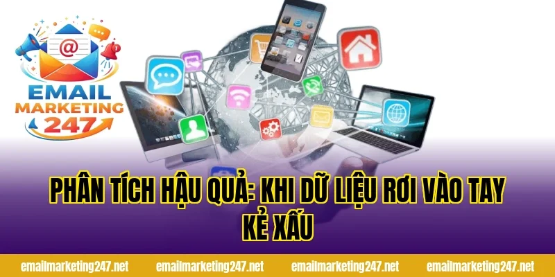 Phân tích hậu quả: Khi dữ liệu rơi vào tay kẻ xấu