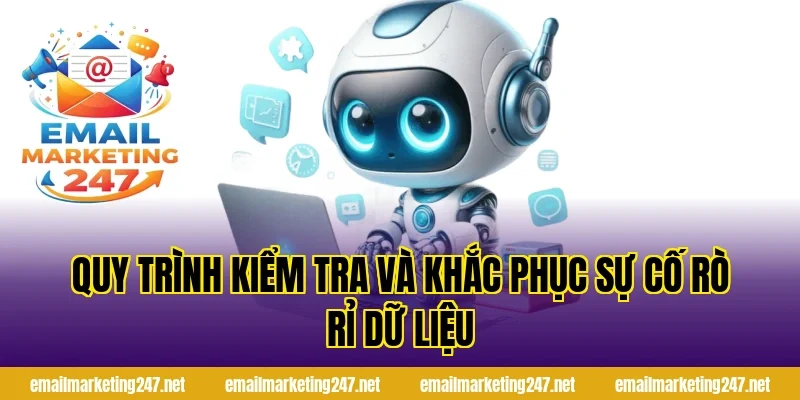 Quy trình kiểm tra và khắc phục sự cố rò rỉ dữ liệu