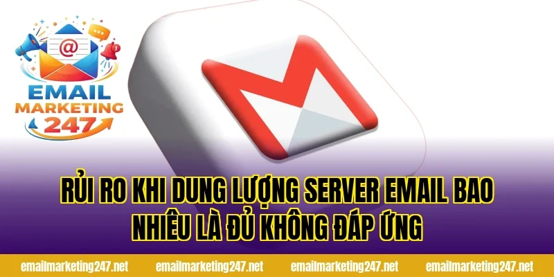 Rủi ro khi dung lượng server email bao nhiêu là đủ không đáp ứng