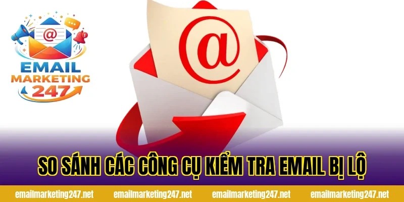 So sánh các công cụ kiểm tra email bị lộ