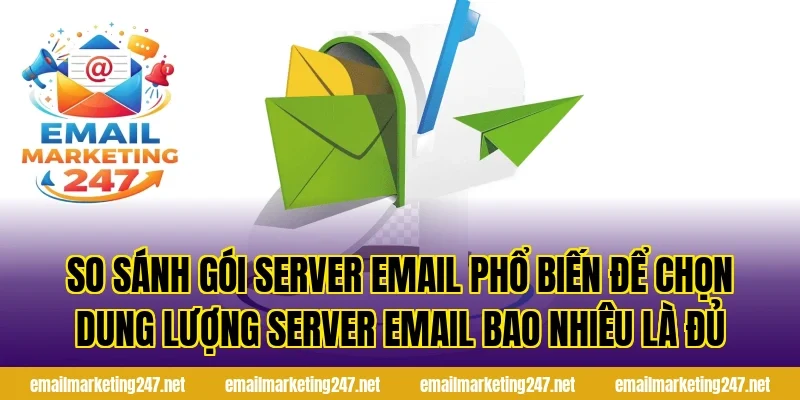 So sánh gói server email phổ biến để chọn dung lượng server email bao nhiêu là đủ