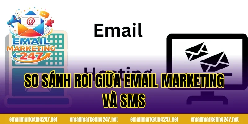 So sánh ROI giữa email marketing và SMS