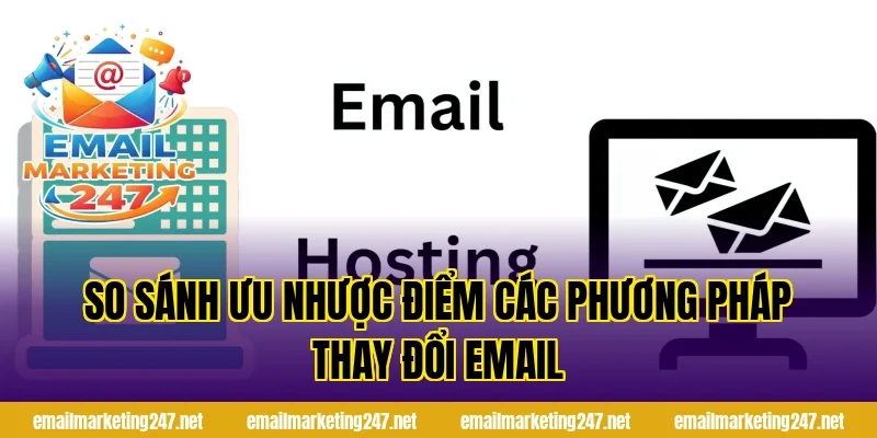 So sánh ưu nhược điểm các phương pháp thay đổi email