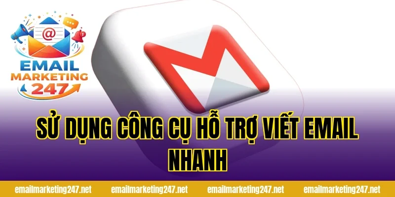 Sử dụng công cụ hỗ trợ viết email nhanh