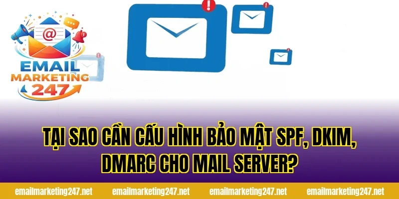 Tại sao cần cấu hình bảo mật SPF, DKIM, DMARC cho mail server?