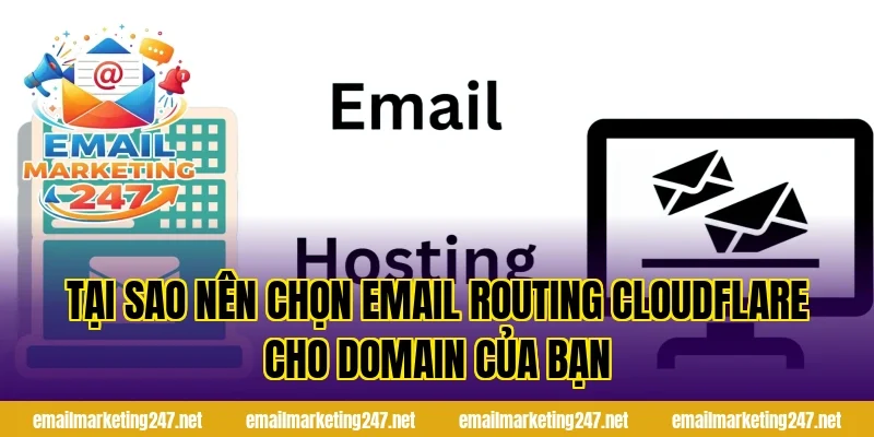 Tại sao nên chọn email routing Cloudflare cho domain của bạn