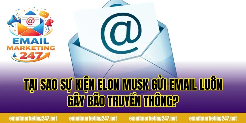 Tại sao sự kiện elon musk gửi email luôn gây bão truyền thông?