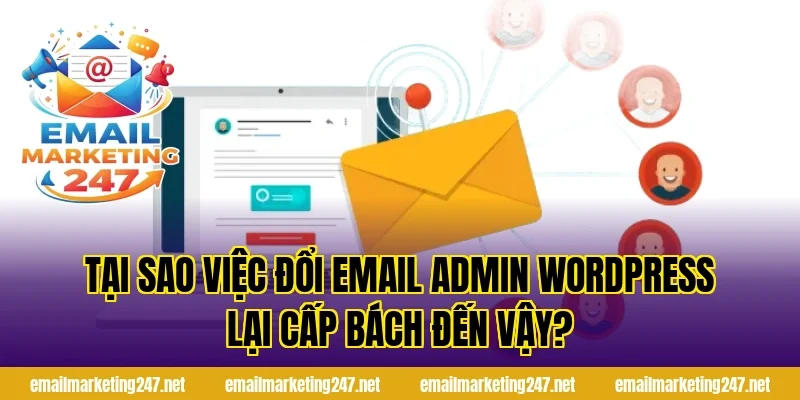 Tại sao việc đổi email admin wordpress lại cấp bách đến vậy?