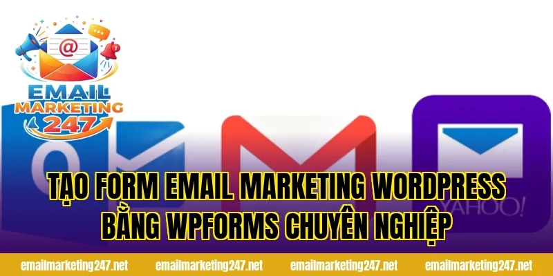 Tạo form email marketing wordpress bằng WPForms chuyên nghiệp