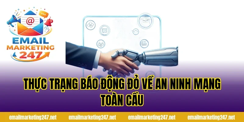 Thực trạng báo động đỏ về an ninh mạng toàn cầu