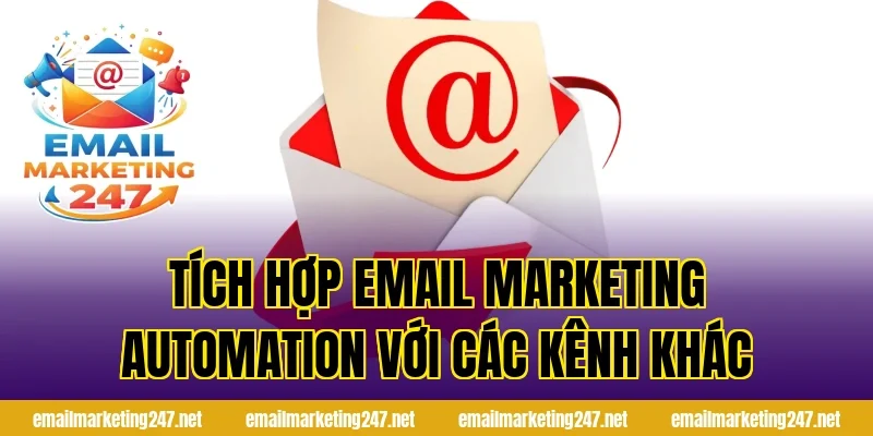 Tích hợp email marketing automation với các kênh khác