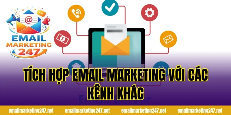 Tích hợp email marketing với các kênh khác