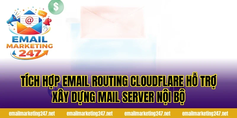 Tích hợp email routing Cloudflare hỗ trợ xây dựng mail server nội bộ