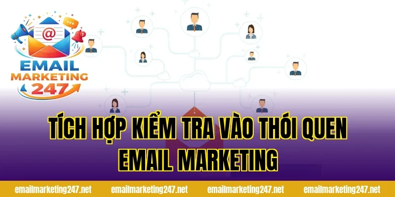 Tích hợp kiểm tra vào thói quen Email Marketing