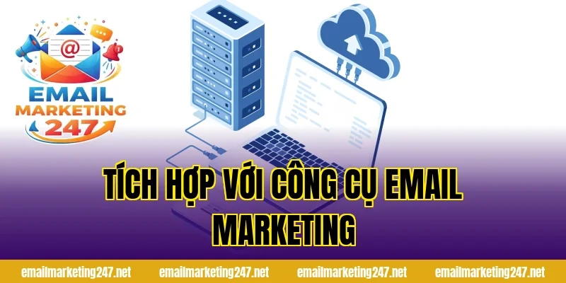 Tích hợp với công cụ email marketing