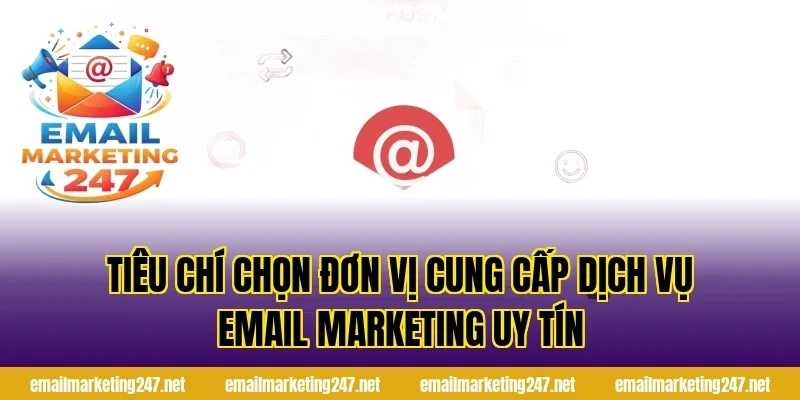 Tiêu chí chọn đơn vị cung cấp dịch vụ email marketing uy tín