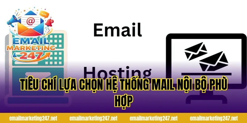 Tiêu chí lựa chọn hệ thống mail nội bộ phù hợp