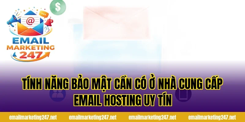 Tính năng bảo mật cần có ở nhà cung cấp email hosting uy tín