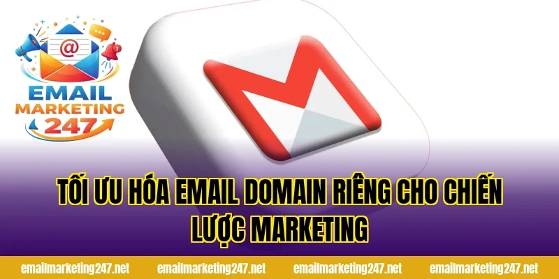 Tối ưu hóa email domain riêng cho chiến lược marketing