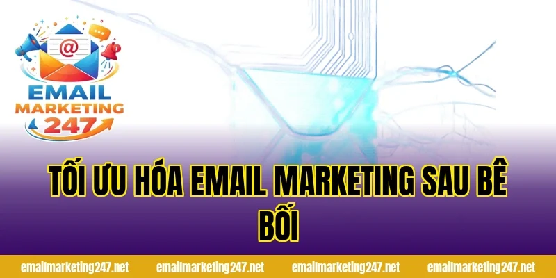 Tối ưu hóa email marketing sau bê bối