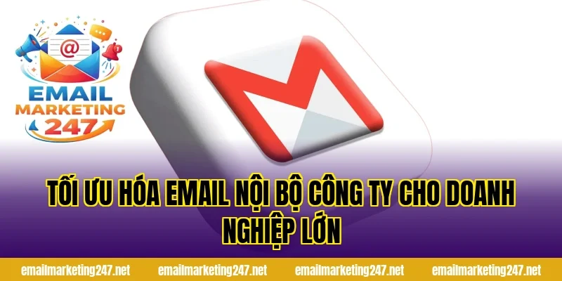 Tối ưu hóa email nội bộ công ty cho doanh nghiệp lớn