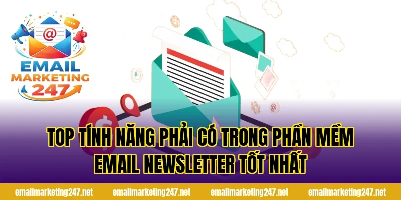 Top tính năng phải có trong phần mềm email newsletter tốt nhất