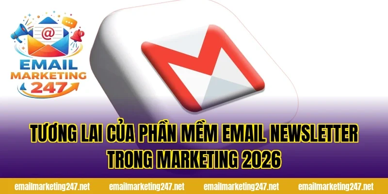 Tương lai của phần mềm email newsletter trong marketing 2026