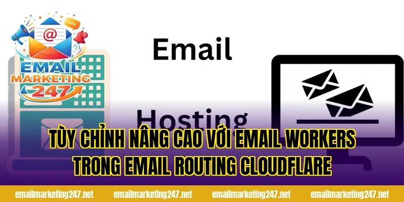 Tùy chỉnh nâng cao với Email Workers trong email routing Cloudflare