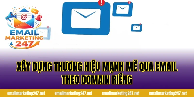 Xây dựng thương hiệu mạnh mẽ qua email theo domain riêng