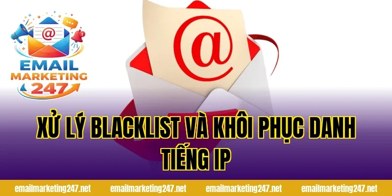 Xử lý blacklist và khôi phục danh tiếng IP