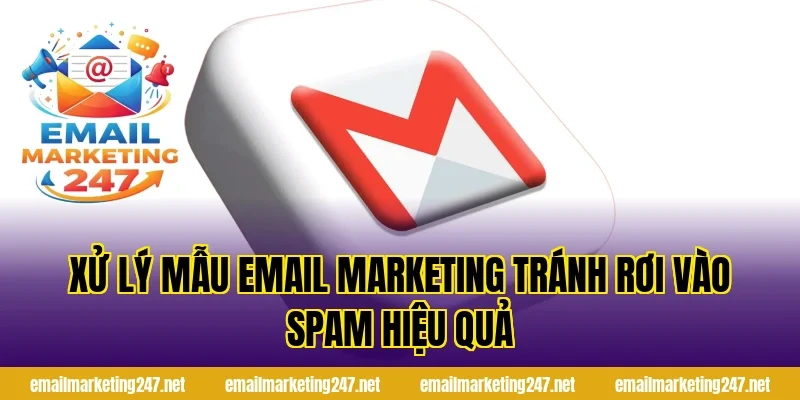 Xử lý mẫu email marketing tránh rơi vào spam hiệu quả