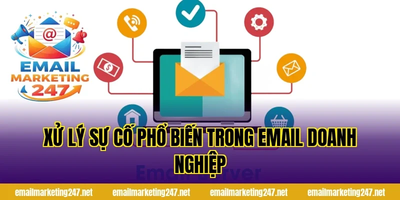 Xử lý sự cố phổ biến trong email doanh nghiệp