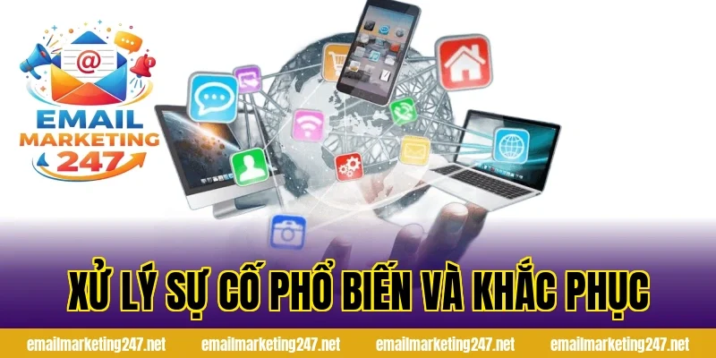 Xử lý sự cố phổ biến và khắc phục