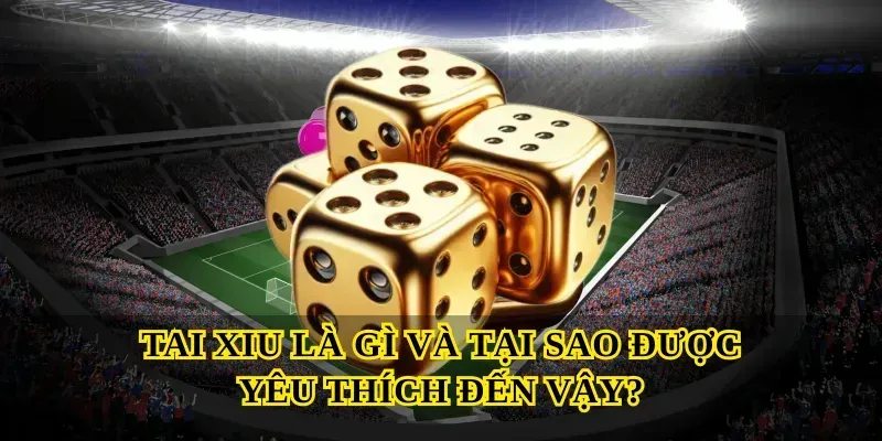 Tai Xiu – Trò Chơi Cá Cược Hấp Dẫn Nhất 2025 2 Tai Xiu Là Gì Và Tại Sao Được Yêu Thích Đến Vậy?